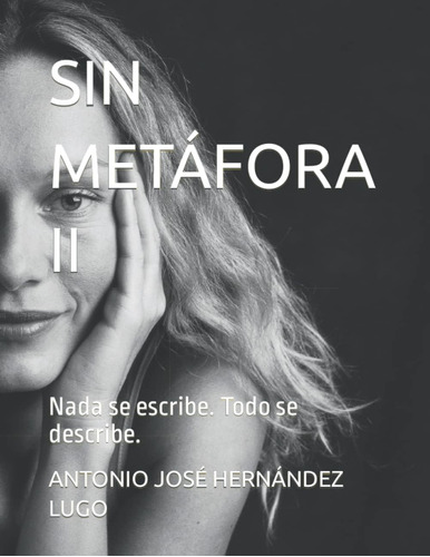 Libro: Sin Metáfora Ii: Nada Se Escribe. Todo Se Describe. (