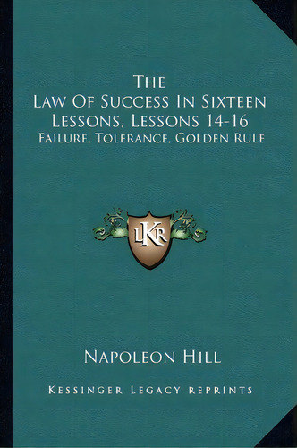 The Law Of Success In Sixteen Lessons, Lessons 14-16, De Napoleon Hill. Editorial Kessinger Publishing, Tapa Blanda En Inglés