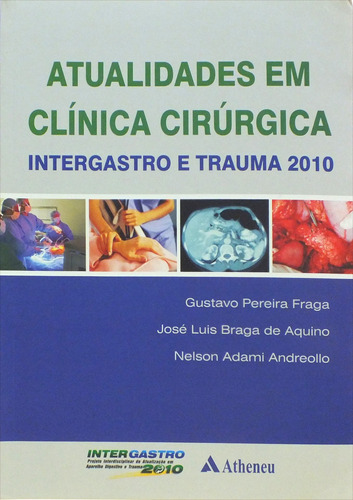 Atualidades em clínica cirúrgica intergastro e trauma 2010, de Fraga, Gustavo Pereira. Editora Atheneu Ltda, capa mole em português, 2010