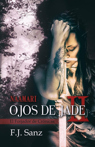 Libro: Ojos De Jade Ii: Naamari (el Forjador De Crónicas) (s