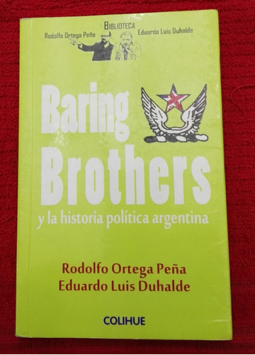 Baring Brothers Y La Historia Politica Argentina - Colihue 