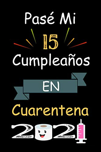 Pase Mi 15 Cumpleaños En Cuarentena 2021: Cuaderno Cumpleaño