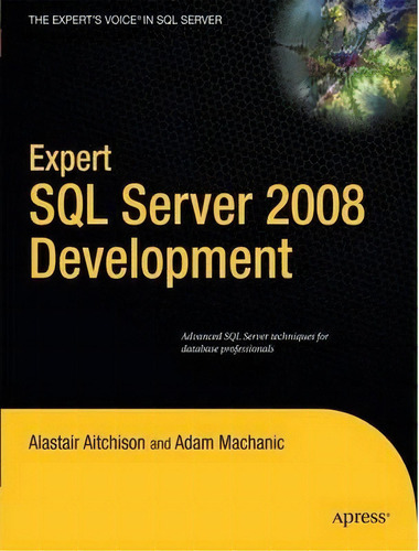 Expert Sql Server 2008 Development, De Alastair Aitchison., Vol. 1. Editorial Springer-verlag Berlin And Heidelberg Gmbh & Co. Kg, Tapa Blanda En Inglés, 2009