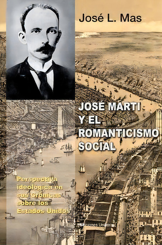 Jose Marti Y El Romanticismo Social, De Jose L Mas. Editorial Ediciones Universal, Tapa Blanda En Español