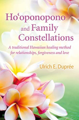 Hoøoponopono And Family Constellations: A Traditional Hawaiian Healing Method For Relationships, Forgiveness And Love, De Duprée, Ulrich E.. Editorial Earthdancer Books, Tapa Blanda En Inglés