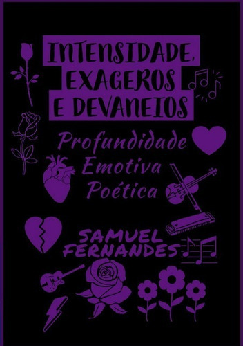 Intensidade, Exageros E Devaneios: Profundidade Emotiva Poética, De Samuel Fernandes. Série Não Aplicável, Vol. 1. Editora Clube De Autores, Capa Mole, Edição 1 Em Português, 2021