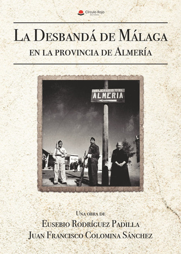 La Desbandá De Málaga En La Provincia De Almería, De Rodríguez Padilla  Eusebio.. Grupo Editorial Círculo Rojo Sl, Tapa Blanda, Edición 1.0 En Español