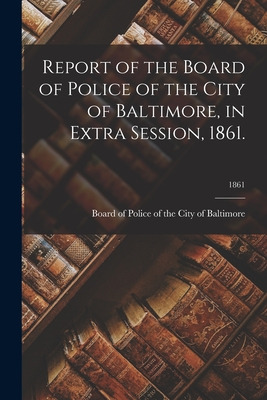 Libro Report Of The Board Of Police Of The City Of Baltim...