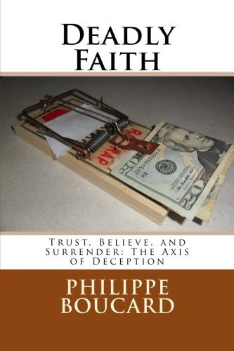 Deadly Faith Trust, Believe, And Surrender The Axis Of Decep