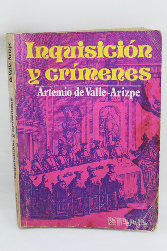 L3293 Artemio De Valle Arizpe -- Inquisicion Y Crimenes