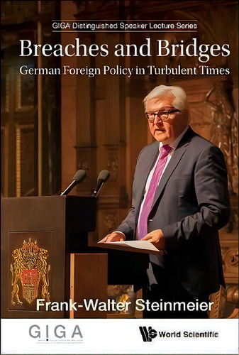 Breaches And Bridges: German Foreign Policy In Turbulent Times, De Frank-walter Steinmeier. Editorial World Scientific Europe Ltd, Tapa Dura En Inglés
