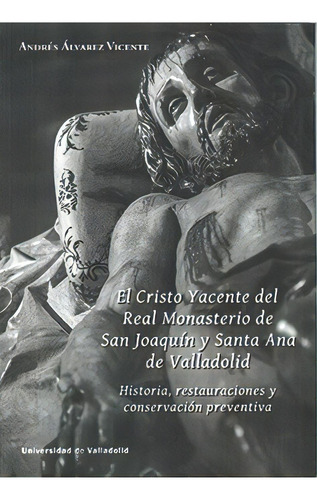 Cristo Yacente Del Real Monasterio De San Joaquin Y Santa An, De Alvarez Vicente, Andres. Editorial Ediciones Universidad De Valladolid, Tapa Blanda En Español