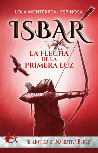 Isbar Y La Flecha De La Primera Luz, De Lola Monterreal Espinosa. Editorial Adarve, Tapa Blanda En Español, 2021