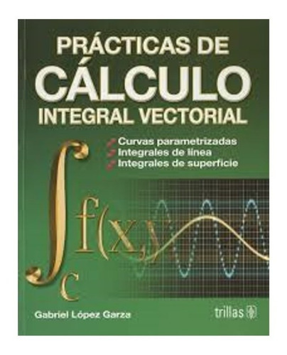 Prácticas De Cálculo Integral Vectorial Editorial Trillas