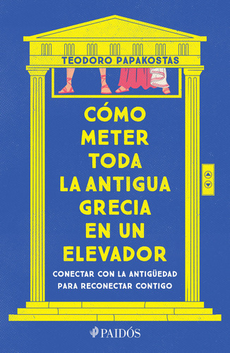 Cómo meter toda la Antigua Grecia en un elevador: No, de Dr. Teodoro Papakostas., vol. 1. Editorial PAIDÓS, tapa pasta blanda, edición 1 en español, 2023