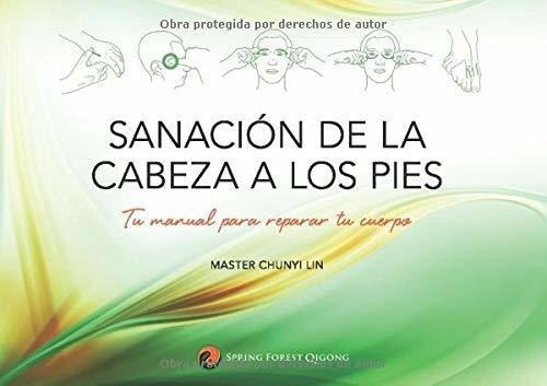 Sanacion De La Cabeza A Los Pies Tu Manual Para..., De Lin, Chu. Editorial Spring Forest Qigong, Inc. En Español