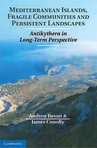 Mediterranean Islands, Fragile Communities And Persistent Landscapes, De Andrew Bevan. Editorial Cambridge University Press, Tapa Dura En Inglés