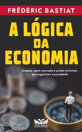 A Lógica Da Economia - Frederic Bastiat - Faro Editorial