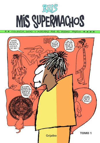 Mis Supermachos 1 ( Mis supermachos 1 ), de Rius. Serie Mis supermachos, vol. 1. Editorial Grijalbo, tapa blanda en español, 2014