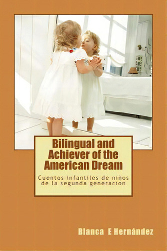 Bilingual And Achiever Of The American Dream: Cuentos Infantiles De Niãâ±os De La Segunda Genera..., De Hernandez, Blanca E.. Editorial Createspace, Tapa Blanda En Español