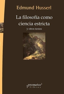 La Filosofia Como Ciencia Estricta Y Otros Textos - Husserl