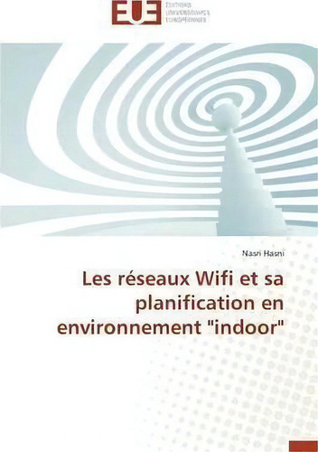 Les R Seaux Wifi Et Sa Planification En Environnement Indoor , De Hasni-n., Vol. 1. Editorial Omniscriptum, Tapa Blanda En Francés