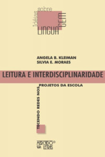 Leitura E Interdisciplinaridade: Tecendo Redes Nos Projetos, De Moraes E.. Editora Mercado De Letras, Capa Mole Em Português