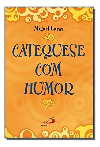 Catequese Com Humor, De Miguel Lucas. Editora Paulus, Capa Mole Em Português, 2021