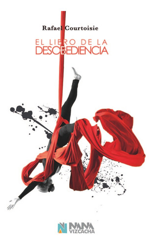 El Libro De La Desobediencia, De Courtoisie Beyhaut, Rafael. Editorial Nana Vizcacha, Tapa Blanda En Español