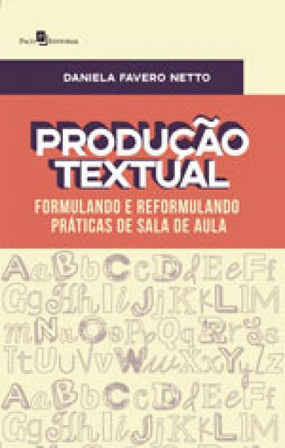 Produção Textual: Formulando E Reformulando Práticas De Sala De Aula, De Favero Netto, Daniela. Editora Paco Editorial, Capa Mole, Edição 1ª Edição - 2017 Em Português