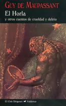 Comprar Guy de Maupassant El Horla y otros cuentos de crueldad y delirio Editorial Valdemar