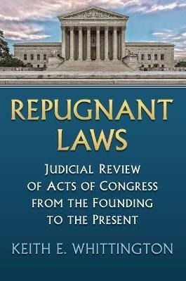 Repugnant Laws : Judicial Review Of Acts Of Congress From...