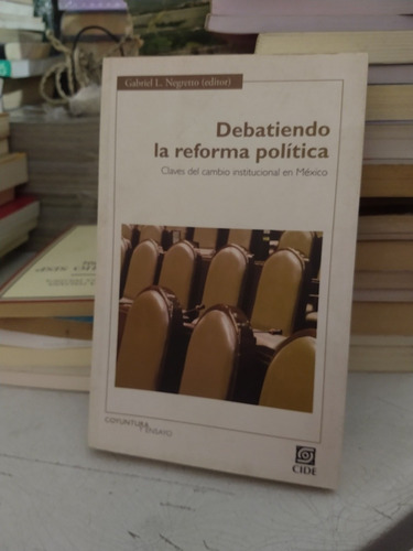 Debatiendo La Reforma Política Gabriel L Negretto