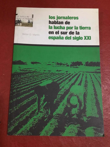Los Jornaleros  Lucha Por La Tierra En España Del Siglo Xxi