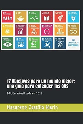 17 Objetivos para un mundo mejor, de Nazareno Castillo Marin., vol. N/A. Editorial Independently Published, tapa blanda en español, 2019