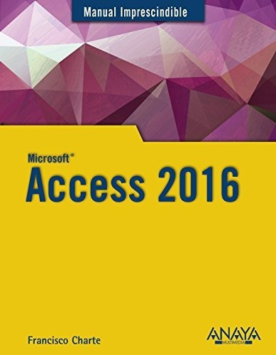 Access 2016, de Francisco Charte Ojeda. Editorial Anaya Multimedia, tapa blanda en español, 2016
