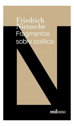 Fragmentos Sobre Politica - Friedrich Nietzsche