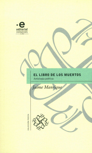 El libro de los muertos:  Antología poética, de Jaime Manrique. Serie 9587810547, vol. 1. Editorial U. Javeriana, tapa blanda, edición 2017 en español, 2017