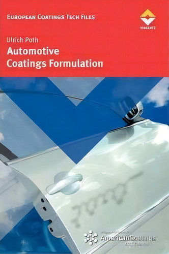 Automotive Coatings Formulation, De Ulrich Poth. European Coatings Tech Files, Vol. 1. Editorial Vincentz Network, Tapa Dura En Inglés