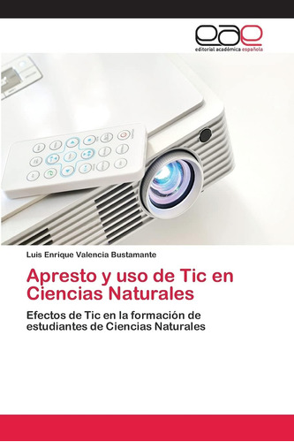 Libro: Apresto Y Uso De Tic En Ciencias Naturales: Efectos D