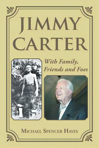 Jimmy Carter: With Family, Friends And Foes, De Hayes, Michael Spencer. Editorial Authorhouse, Tapa Blanda En Inglés