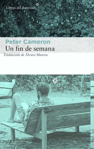 Un Fin De Semana, De Peter Cameron. Editorial Libros Del Asteroide En Español