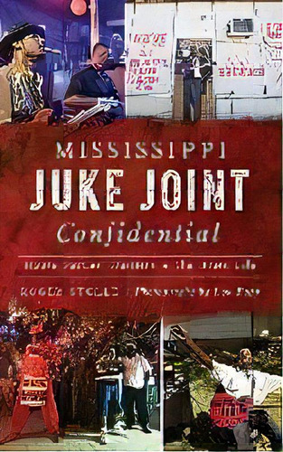 Mississippi Juke Joint Confidential : House Parties, Hustlers And The Blues Life, De Roger Stolle. Editorial History Press Library Editions, Tapa Dura En Inglés