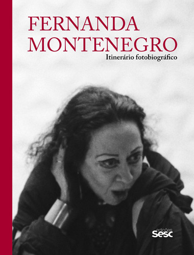 Fernanda Montenegro: itinerário fotobiográfico, de Montenegro, Fernanda. Editora Edições Sesc São Paulo, capa dura em português, 2018