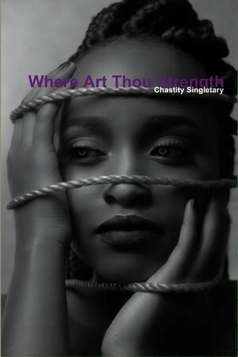 Where Art Thou Strength, De Singletary, Chastity. Editorial Lulu Pr, Tapa Blanda En Inglés