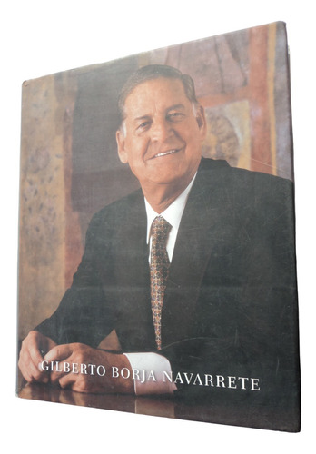 Gilberto Borja Navarrete. Biografía Libro Gran Formato. 2011