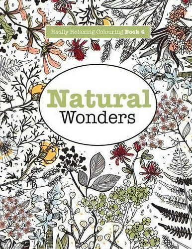 Really Relaxing Colouring Book 4 : Natural Wonders - A Colourful Journey Through The Natural World, De Elizabeth James. Editorial Kyle Craig Publishing, Tapa Blanda En Inglés, 2015