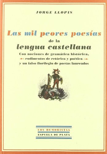 Las Mil Peores Poesias De La Lengua Castellana - Llopis Jorg