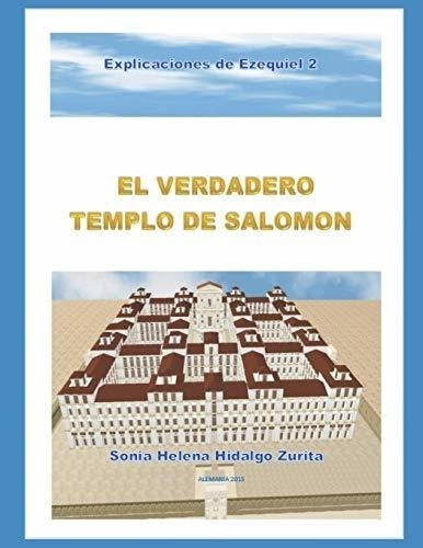 El Verdadero Templo De Salomón (explicaciones De Ezequiel) (