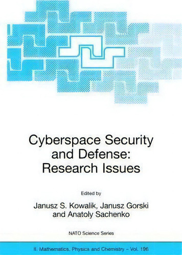 Cyberspace Security And Defense: Research Issues : Proceedings Of The Nato Advanced Research Work..., De Janusz S. Kowalik. Editorial Springer-verlag New York Inc., Tapa Dura En Inglés